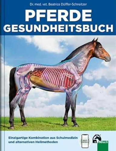Pferde Gesundheitsbuch: Einzigartige Kombination aus Schulmedizin und alternativen...