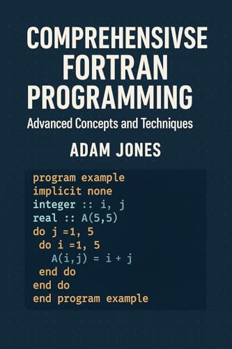 Comprehensive Fortran Programming: Advanced Concepts and Techniques