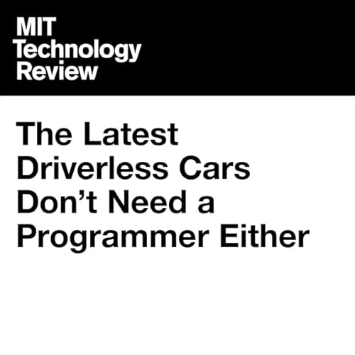 The Latest Driverless Cars Don&rsquo;t Need a Programmer Either cover art