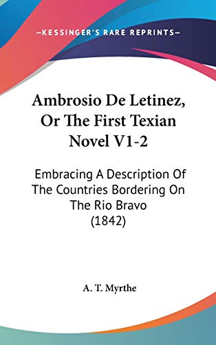 Ambrosio De Letinez, Or The First Texian Novel V1-2: Embracing A Description Of The Countries Bordering On The Rio Bravo (1842)