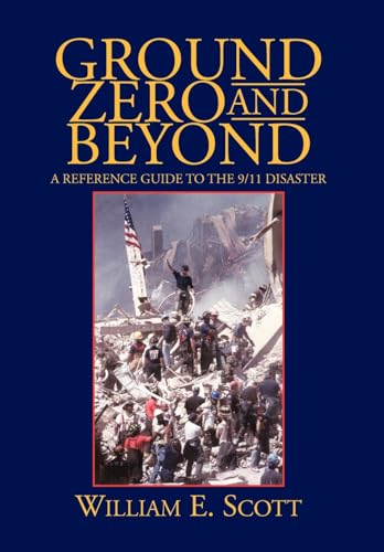  Ground Zero and Beyond: A Reference Guide to the 9/11 Disaster