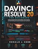 DaVinci Resolve 20 for Beginners: A Step-by-Step Guide to Video Editing, Color Grading, and Audio Mixing for Content Creators and YouTubers