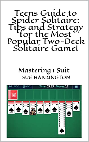 Teens Guide to Spider Solitaire: Tips and Strategy for the Most Popular Two-Deck Solitaire Game!: Mastering 1 Suit