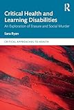 Critical Health and Learning Disabilities: An Exploration of Erasure and Social Murder (Critical Approaches to Health)