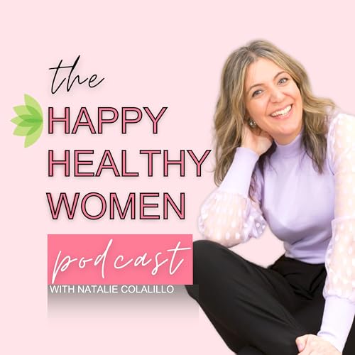 『The Happy Healthy Women Podcast with Natalie Colalillo』のカバーアート
