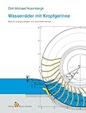 Wasserräder mit Kropfgerinne: Berechnungsgrundlagen und neue Erkenntnisse
