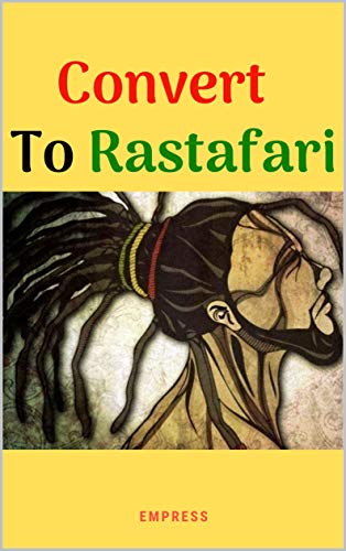 Empress Convert To Rastafari (Rastafarianism Books For Beginners): 85 Tips
