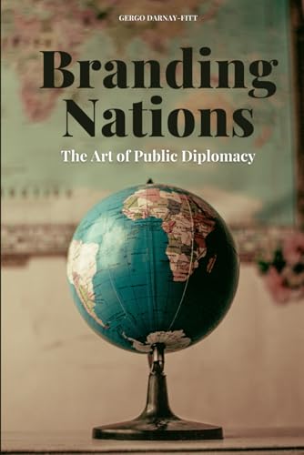 Branding Nations: The Art of Public Diplomacy