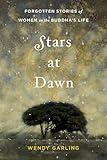 Stars at Dawn: Forgotten Stories of Women in the Buddha's Life