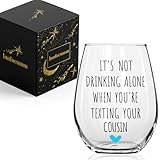 Innfueunun Cousins Birthday Gift Drinking Alone Wine Glass,Friend Gifts, Cousins Christmas Gift for Cousin, It‘s Not Drinking Alone When You're Texting Your Cousin 15OZ