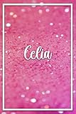 Celia: Personalized Name Lined Journal Diary Notebook 120 Pages, 6' x 9' (15 x 23 cm), Durable Soft Cover - Perfect Gift For Sister, Daughter, ... Christmas, Appreciation & Encouragement ...