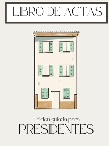 Libro de Actas para Presidentes: 100 Hojas Oficiales para Registro + Manual de Supervivencia, Plantillas y Mayorías LPH para tu Comunidad de Vecinos (Gestión Práctica de Comunidades)