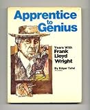 Apprentice to genius: Years with Frank Lloyd Wright