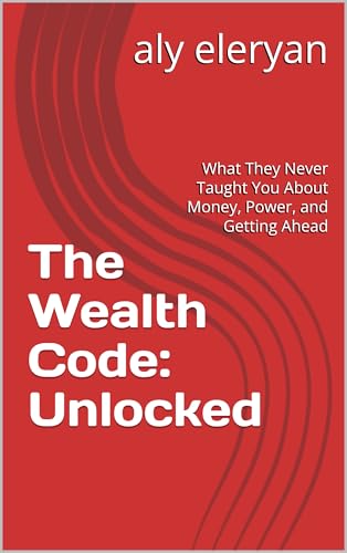 The Wealth Code: Unlocked: What They Never Taught You About