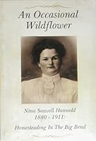 An occasional wildflower, Nina Seawell Hannold 1880-1911: Homesteading in the Big Bend 0963680242 Book Cover