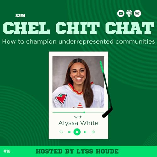 S2E6: How to Champion Underrepresented Communities in Hockey - ft. Alyssa White | Chel Chit Chat with Lyss Houde