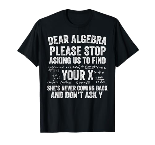 Dear Algebra Stop Asking to Find Your X Funny Math T-Shirt
