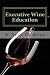 Executive Wine Education: What they should have taught you in business school