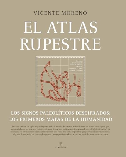 El atlas rupestre; Los signos paleolíticos descifrados: los primeros mapas de la humanidad (Arqueología)