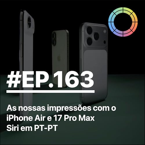 #EP.163 - As nossas impress&otilde;es com o iPhone Air e 17 Pro Max e Siri em PT-PT!!!