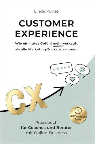 Customer Experience: Wie ein gutes Gefühl mehr verkauft als alle Marketing-Tricks zusammen (German Edition)
