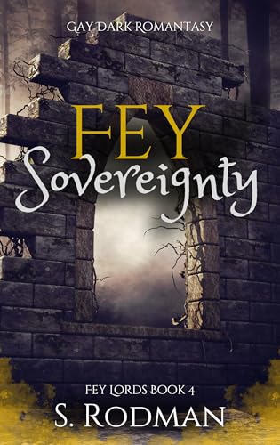 Fey Sovereignty: Gay Dark Romantasy (Fey Lords Book 4)