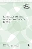  King Saul in the Historiography of Judah (Journal for the Study of the Old Testament Supplement Series, Band 121)