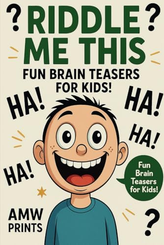 Riddle Me This: Fun Brain Teasers for Kids!: 200 Riddles and Brain Teasers That Kids and Family Will Enjoy - Ages 7-12 (Riddles for Kids)