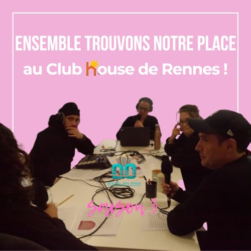Dernier &eacute;pisode de la saison : &eacute;changes et c&eacute;l&eacute;brations au ClubHouse - Ensemble Trouvons Notre Place au ClubHouse de Rennes