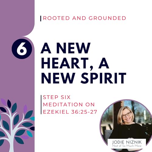 A New Heart, A New Spirit | Ezekiel 36:25–27, Step 6 Meditation