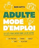  Adulte mode d\'emploi: Les clés pour rentrer dans la vie active