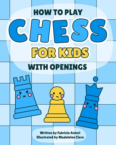 Chess for kids: A fun and complete guide to learning the rules, strategy and openings to become a Chess Master