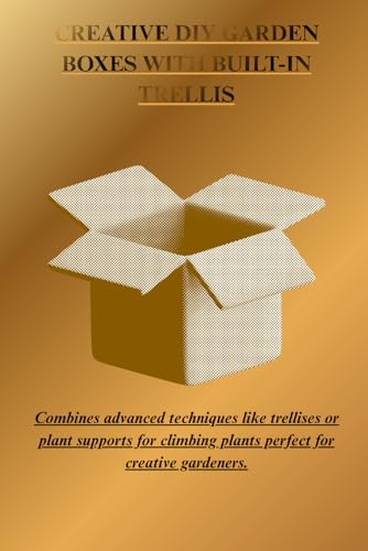 CREATIVE DIY GARDEN BOXES WITH BUILT-IN TRELLIS: Combine advanced techniques