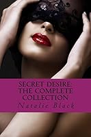 Secret Desire: The Complete Collection 1506132111 Book Cover