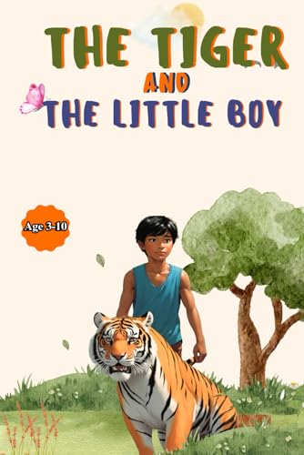 The Tiger And The Little Boy: An Unlikely Friendship In The Jungle|A Story Of A Brave Little Boy And A Tiger.