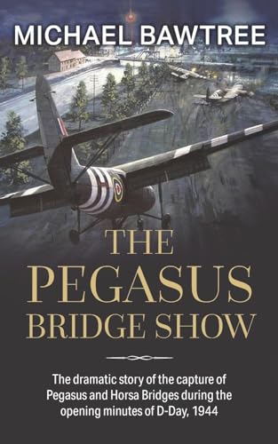 The Pegasus Bridge Show (Raf & Military Aviation: War Stories, True Stories Of Flight, And Survival)