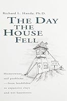 The Day the House Fell: Homeowner Soil Problems-From Landslides to Expansive Clays and Wet Basements 0784401047 Book Cover