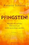  Pfingsten!: Warum wir auf das Christentum nicht verzichten werden  Mit Beiträgen von Aleida Assmann, Thomas de Maizière, Heribert Prantl u.a.