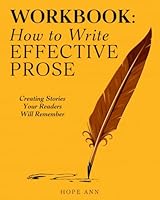 Workbook: How To Write Effective Prose: Creating stories your readers won't forget (Word Journey: Writing Skills) 0999423673 Book Cover