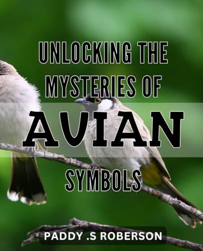 Unlocking the Mysteries of Avian Symbols: Crack the Code of