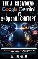 The AI Showdown: Google Gemini vs OpenAI ChatGPT: A Comparative Analysis of Capabilities, Applications, and Impact (ChatGPT Foundations) B0CQ32GYWJ Book Cover