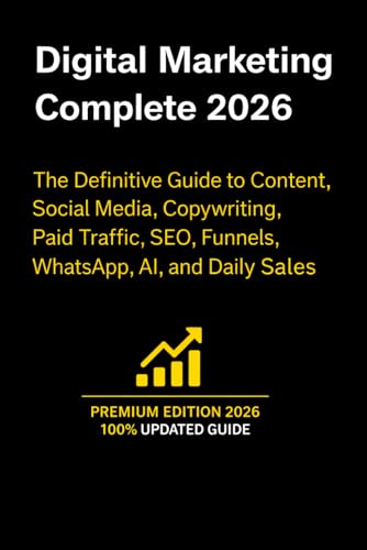 Digital Marketing Complete 2026: The Definitive Guide to Content, Social Media, Copywriting, Paid Traffic, SEO, Funnels, WhatsApp, AI, and Daily Sales