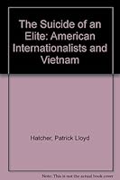 The Suicide of an Elite: American Internationalists and Vietnam 0804717362 Book Cover