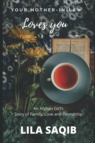 Your Mother-In-Law Loves You: An Afghan Girl's Story of Family, Love and Friendship