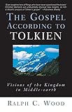 The Gospel According to Tolkien: Visions of the Kingdom in Middle-earth