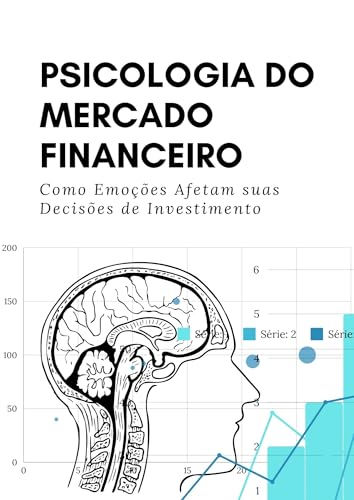 Psicologia do Mercado Financeiro: Como Emoções Afetam suas Decisões de Investimento