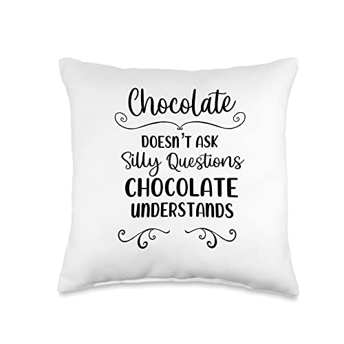 Chocolate Doesn’t Ask Silly Questions Chocolate Understands Throw Pillow