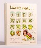 Warte mal ...: Entdecke, wie viel Zeit die Dinge brauchen; ein Sachbilderbuch für Kinder ab 5 Jahren - Ausgezeichnet mit dem JugendSachbuchPreis 2025