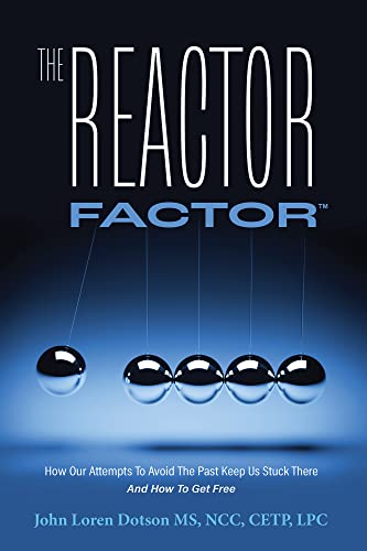 The Reactor Factor TM: How Our Attempts to Avoid the Past Keep Us Stuck There and How to Get Free (English Edition)