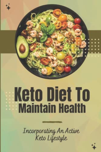 Keto Diet To Maintain Health: Incorporating An Active Keto Lifestyle